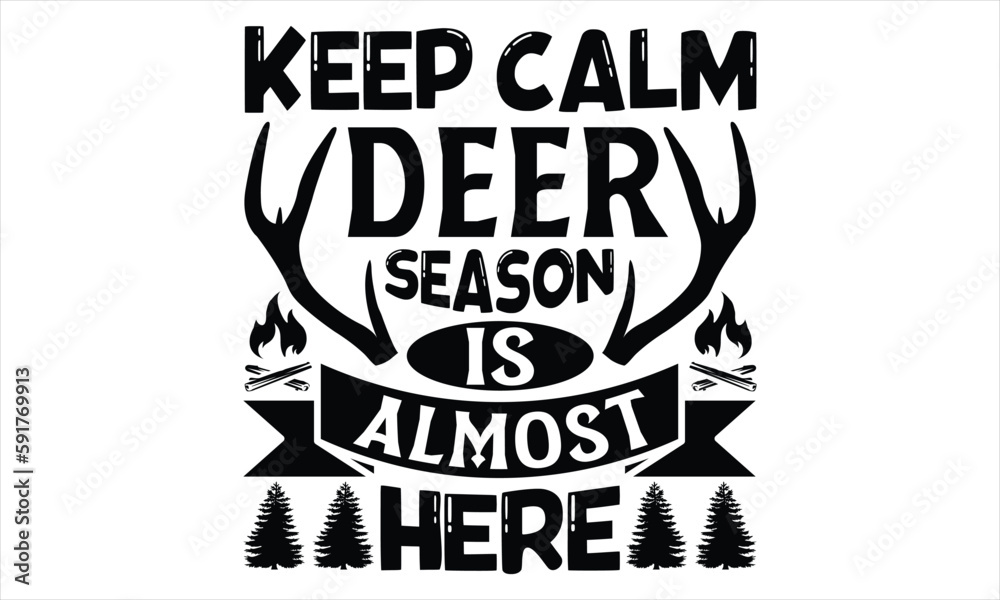 Naklejka premium Keep Calm Deer Season Is Almost Here - Hunting T Shirt Design, Hand drawn lettering and calligraphy, Cutting Cricut and Silhouette, svg file, poster, banner, flyer and mug.