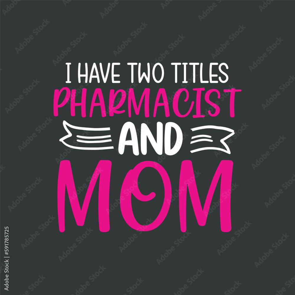 Fototapeta premium I have two titles pharmacist and mom t shirt design vector, pharmacist, Pharmacy Tech,