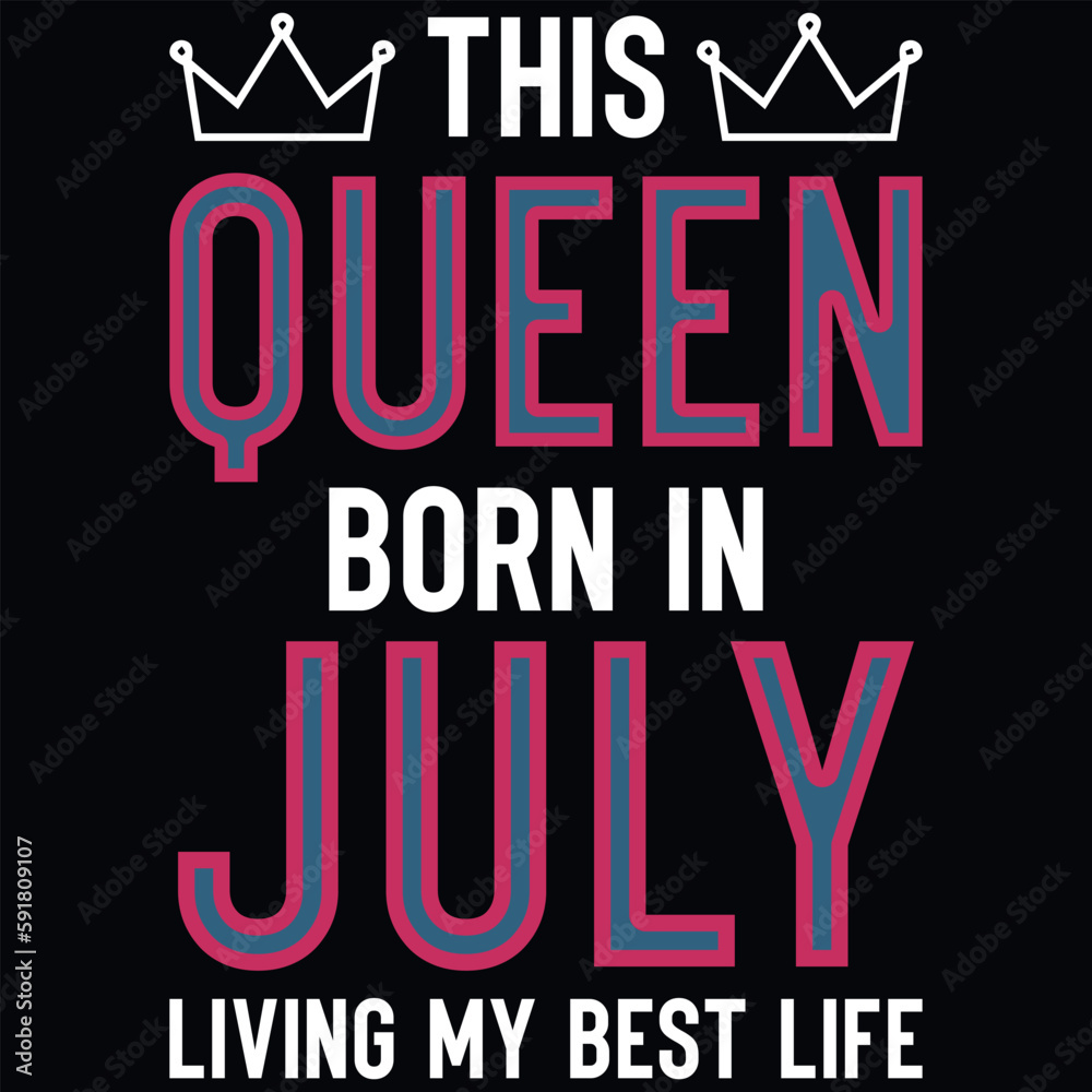 This queen born in July birthdays tshirt design 
