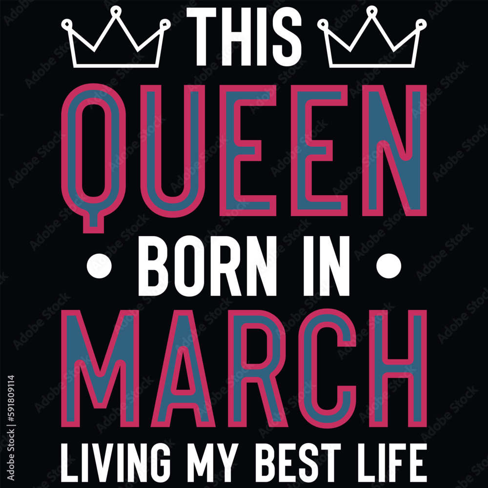 This queen born in March birthdays tshirt design 