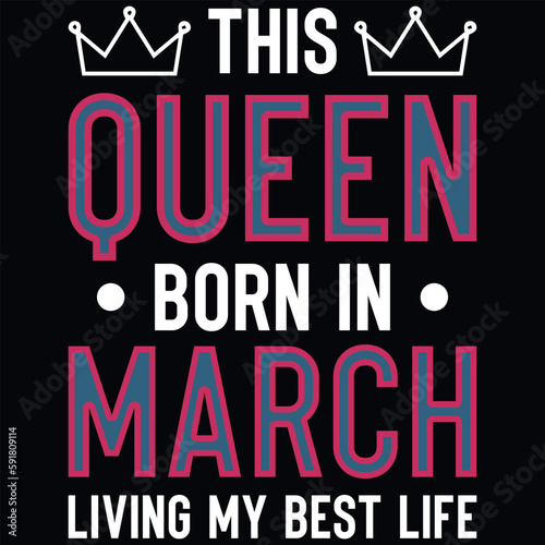 This queen born in March birthdays tshirt design 