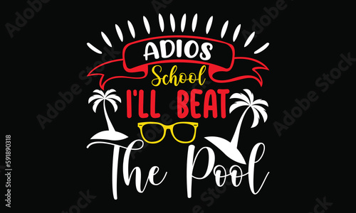 adios school i’ll beat the pool 