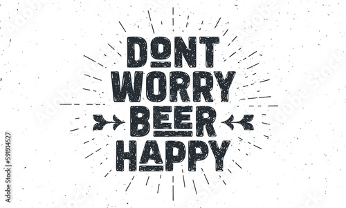 Beer poster. Dont Worry Beer Happy. Vintage hand drawn lettering for beer bar, pub, drink menu. Retro design poster, banner, card with circle sunburst line drawing. Vector Illustration