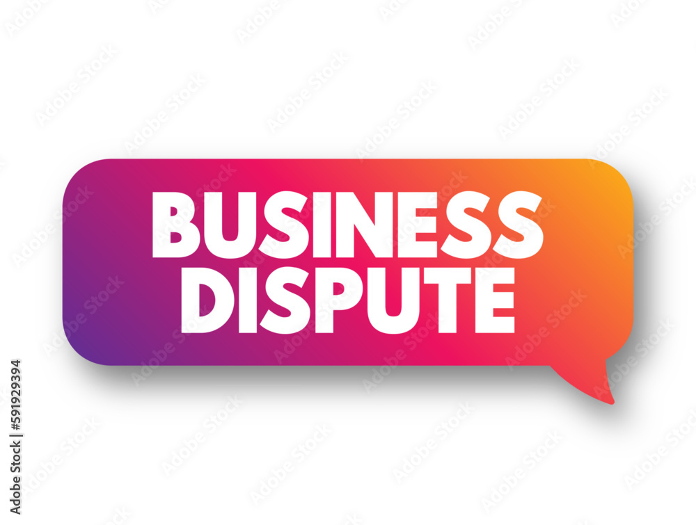 Business Dispute - any kind of disagreement between two businesses over the terms of an agreement signed by both parties involved, text concept background Business Dispute - any kind of disagreement between two businesses over the terms of an agreement signed by both parties involved, text concept background