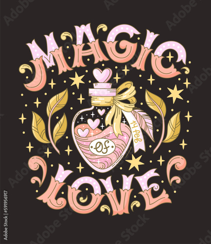 Hand-drawn bottle with magic potion in fantasy style with Magic Of Love text. Doodle vector illustration of jar, lettering, heart and plants with mystic mood for Valentine day cards and t shirts