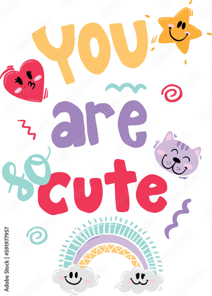 You are cute. Print with star, heart, cat, rainbow. Print for t-shirt, clothing, cards, message and more design.