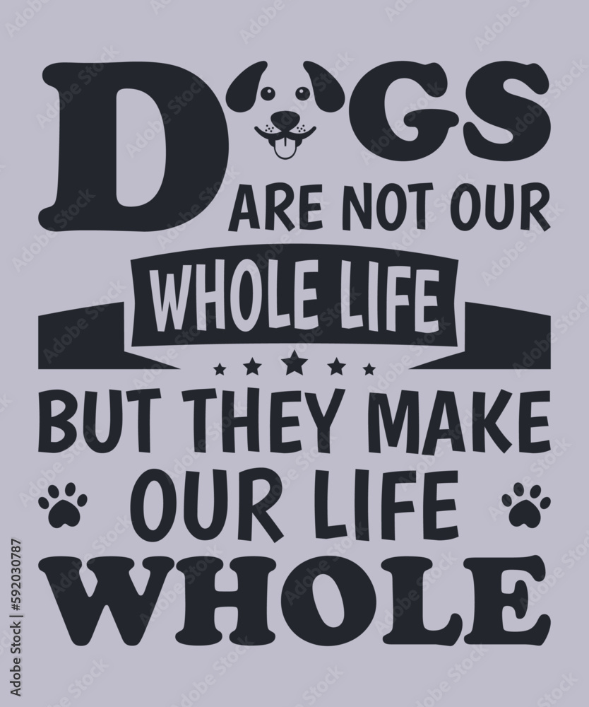 Obraz premium Dogs are not our whole life but they make our life whole t-shirt design for dog lovers