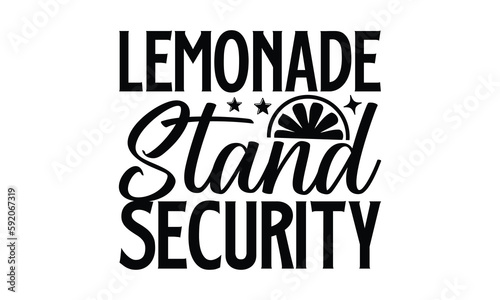 Lemonade Stand Security- Lemonde T-Shirts Design, Hand Drawn Vintage Illustration With Hand-Lettering And Decoration Elements, SVG Files For Cutting, Eps 10. photo