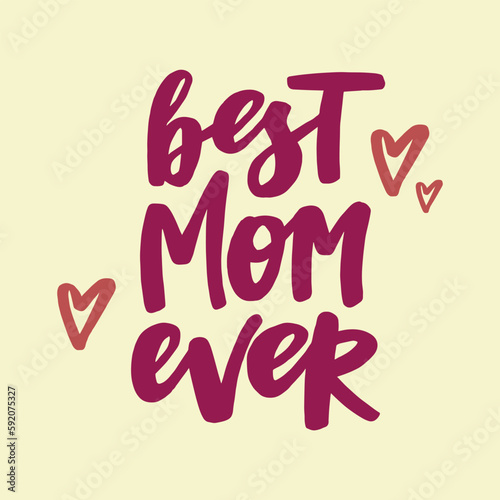 Best mom ever - handwritten quote. Modern calligraphy illustration for posters, cards, etc.