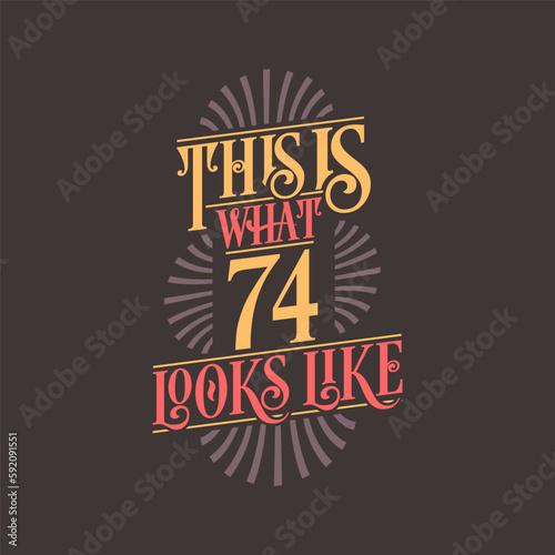 This is what 74 looks like, 74th birthday quote design