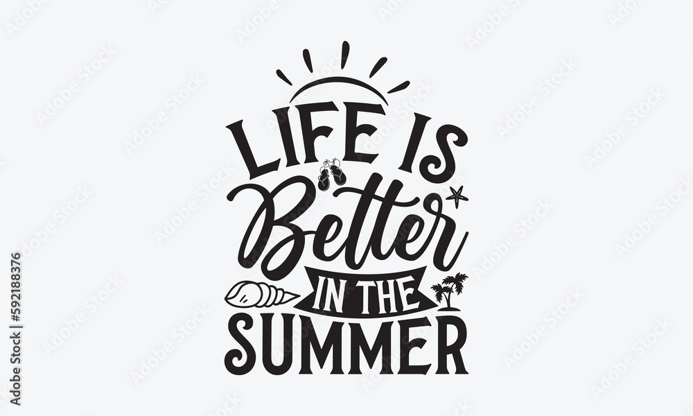Naklejka premium Life is better in the summer - Summer SVG Design, Modern calligraphy, Vector illustration with hand drawn lettering, posters, banners, cards, mugs, Notebooks, white background.