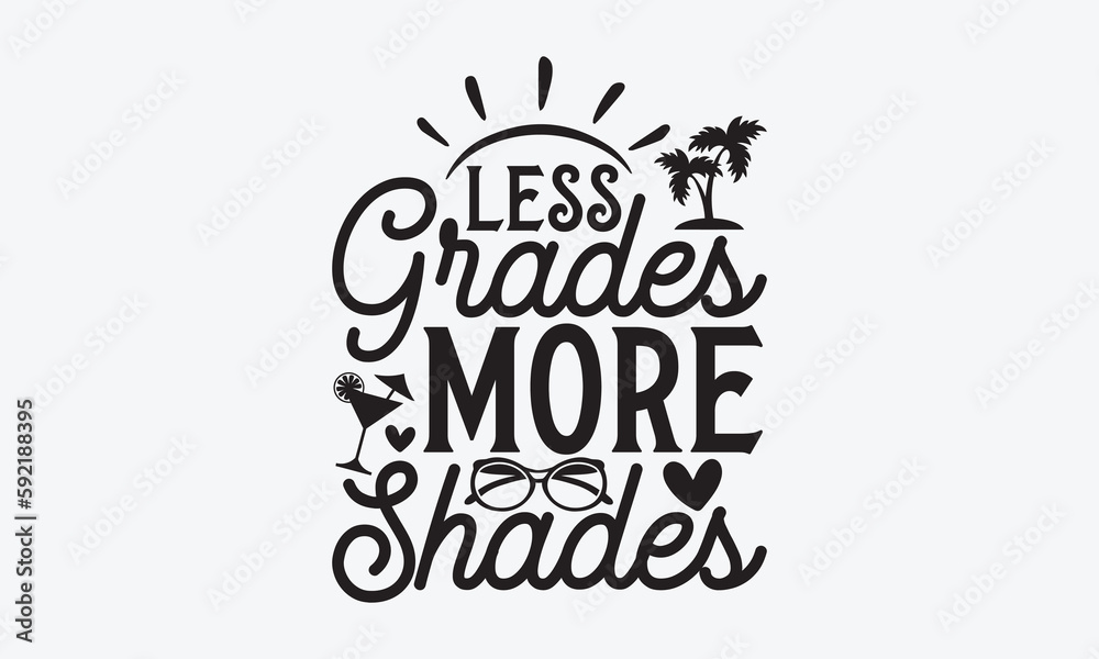 Less grades more shades - Summer T-shirt design, Vector illustration with hand drawn lettering, SVG for Cutting Machine, Silhouette Cameo, Cricut, Modern calligraphy, Mugs, Notebooks, white background Less grades more shades - Summer T-shirt design, Vector illustration with hand drawn lettering, SVG for Cutting Machine, Silhouette Cameo, Cricut, Modern calligraphy, Mugs, Notebooks, white background