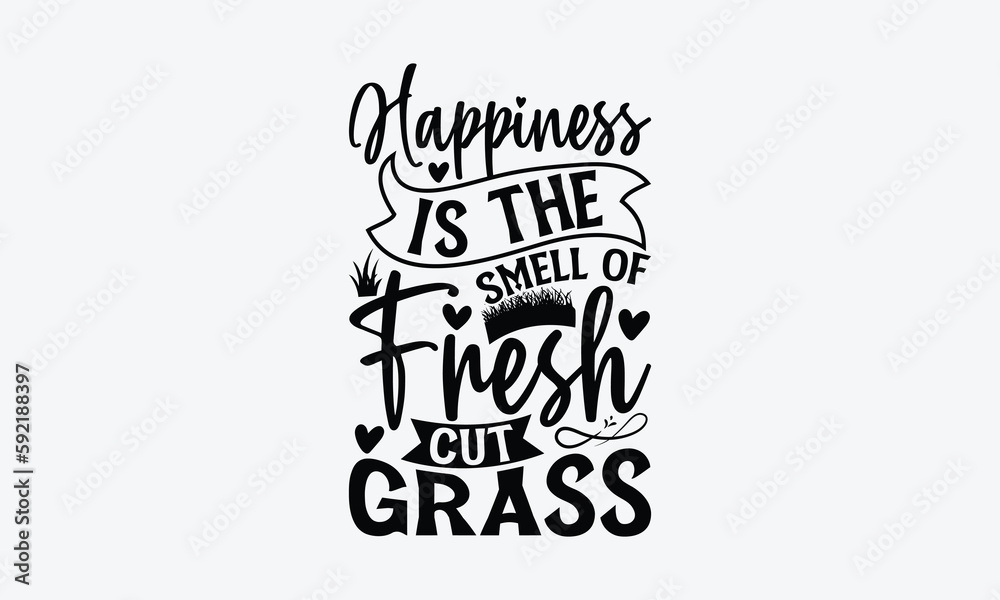 Happiness is the smell of fresh cut grass - Summer SVG Design, Hand drawn vintage illustration with lettering and decoration elements, used for prints on bags, poster, banner,  pillows.
