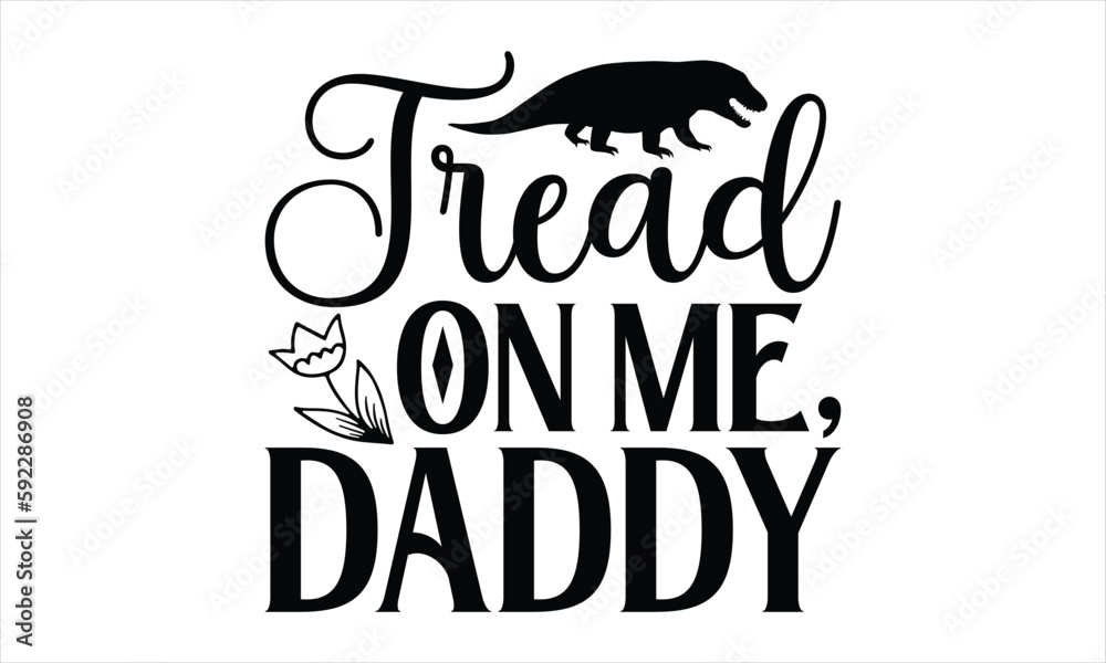 tread on me, daddy- Reptiles T-shirt Design, Vector illustration with hand-drawn lettering, Set of inspiration for invitation and greeting card, prints and posters, Calligraphic svg tread on me, daddy- Reptiles T-shirt Design, Vector illustration with hand-drawn lettering, Set of inspiration for invitation and greeting card, prints and posters, Calligraphic svg