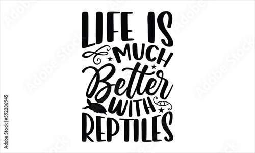 life is much better with reptiles- Reptiles T-shirt Design, Vector illustration with hand-drawn lettering, Set of inspiration for invitation and greeting card, prints and posters, Calligraphic svg