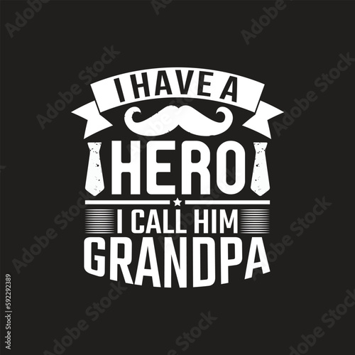 I have a hero i call him grandpa - dad t shirt design.