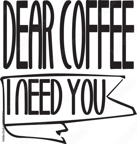 Dear Coffee I need you