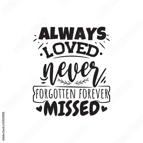 Always Loved Never Forgotten Forever Missed. Handwritten Inspirational Motivational Quote. Hand Lettered Quote. Modern Calligraphy.
