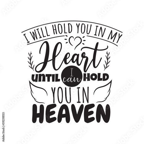 I Will Hold You In My Heart Until I Can Hold You In Heaven. Hand Lettering And Inspiration Positive Quote. Hand Lettered Quote. Modern Calligraphy.
