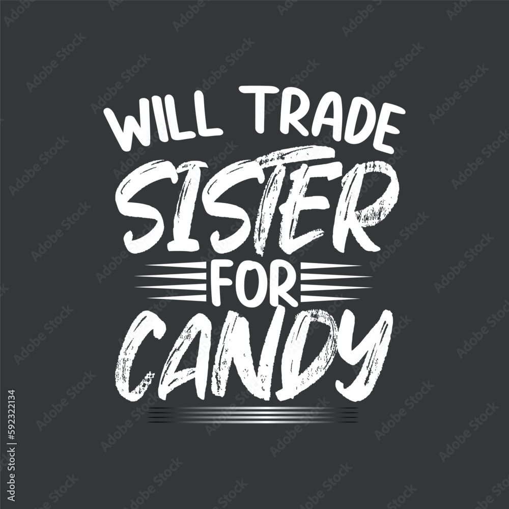 Obraz premium Will Trade Sister For Candy Halloween T-Shirt design vector, graphic, apparel, cool, font, grunge, label, lettering, print, quote, shirt, tee, textile, trendy, typography, clothes, t-shirt, art