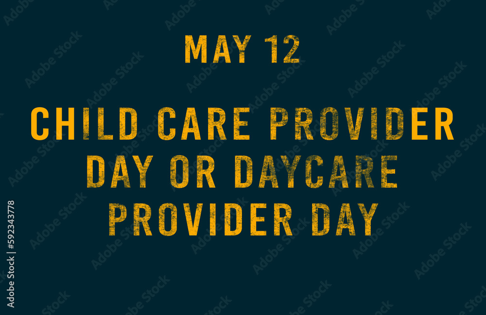 Happy Child Care Provider Day or Daycare Provider Day, May 12. Calendar of May Text Effect, design