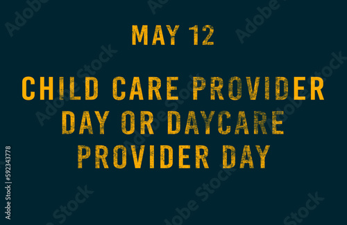 Happy Child Care Provider Day or Daycare Provider Day, May 12. Calendar of May Text Effect, design