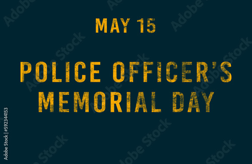 Happy Police Officer’s Memorial Day, May 15. Calendar of May Text Effect, design