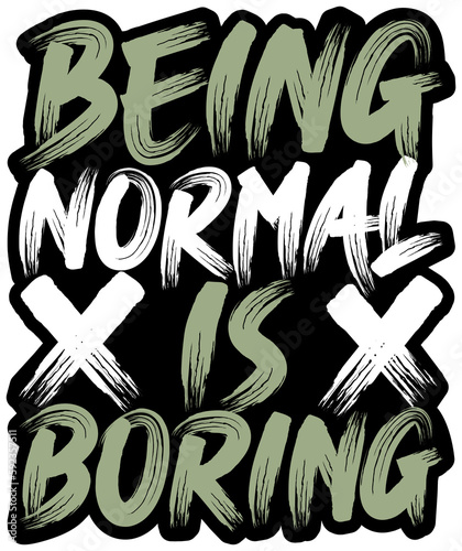 Being Normal is Boring, Motivational Typography Quote Design for T-Shirt, Mug, Poster or Other Merchandise.