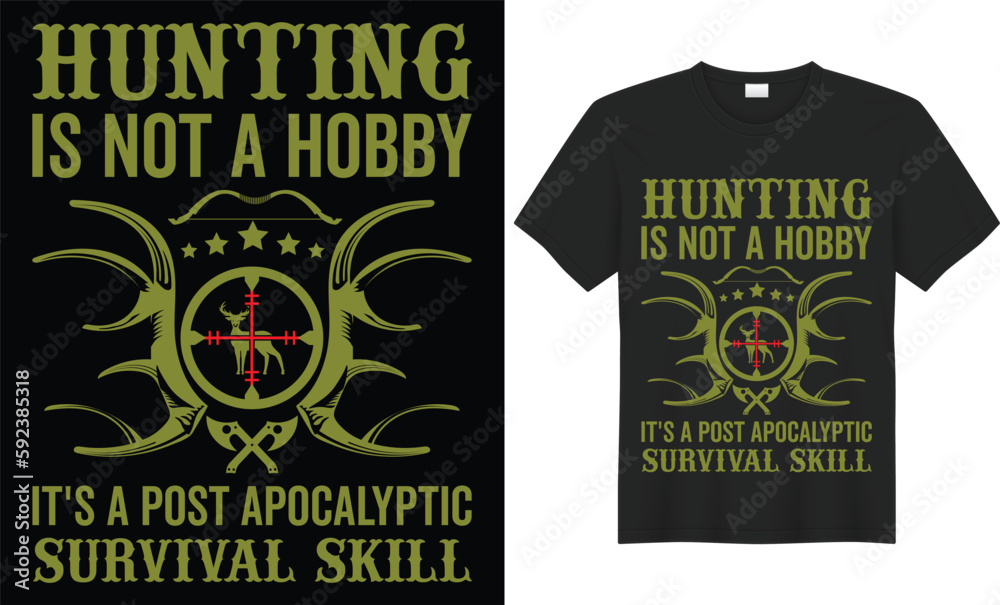 Hunting is not a hobby its a post apocalyptic survival skill Unique hunting t-shirt design Hunting is not a hobby its a post apocalyptic survival skill Unique hunting t-shirt design