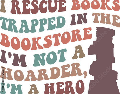 I Rescue Books Trapped In The Bookstore I’m Not A Hoarder I’m A Hero,
Book Lover SVG, Reading SVG