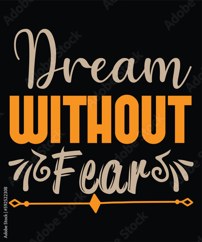 Dream without fear Shirt print template, typography design for shirt, mug, iron, glass, sticker, hoodie, pillow, phone case, etc, perfect design of mothers day fathers day valentine day