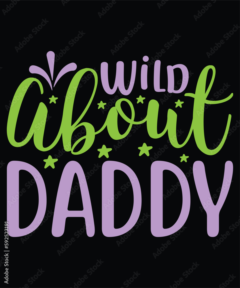 Wild about daddy Shirt print template, typography design for shirt, mug, iron, glass, sticker, hoodie, pillow, phone case, etc, perfect design of mothers day fathers day valentine day Wild about daddy Shirt print template, typography design for shirt, mug, iron, glass, sticker, hoodie, pillow, phone case, etc, perfect design of mothers day fathers day valentine day