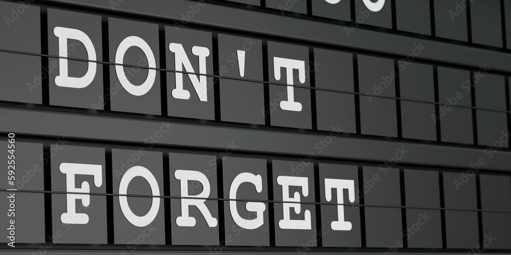 Don't forget. Timetable display with the text, don't forget in white letters. Advice, reminder, mnemonic, memories, forget-me-not, concentration, thorough and message. 3D illustration