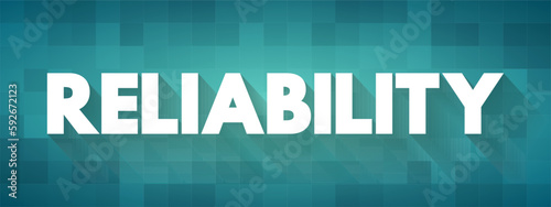 Reliability - the quality of being trustworthy or of performing consistently well, text concept background