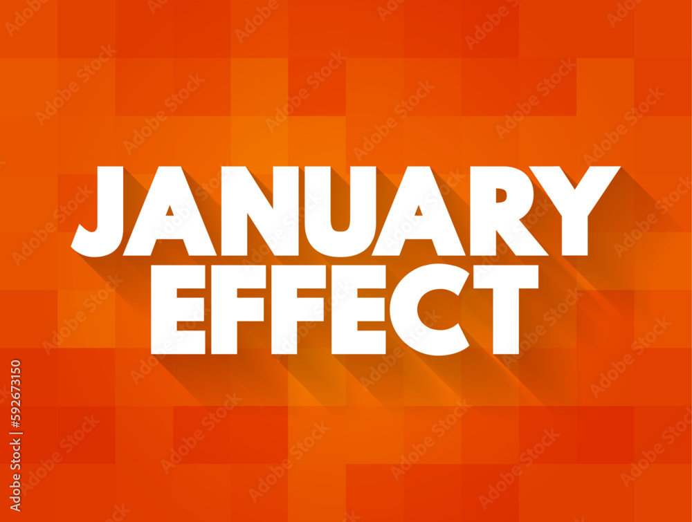 January Effect - tendency for stock prices to rise in the first month of the year, text concept background January Effect - tendency for stock prices to rise in the first month of the year, text concept background
