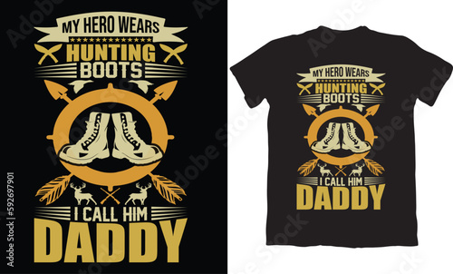 MY HERO WEARS HUNTING BOOTS I CALL HIM DADDY-HUNTING T-SHIRT DESIGN GRAPHIC