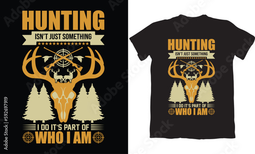 HUNTING ISN'T JUST SOMETHING I DO IT'S PART OF WHO I AM-HUNTING T-SHIRT DESIGN GRAPHIC