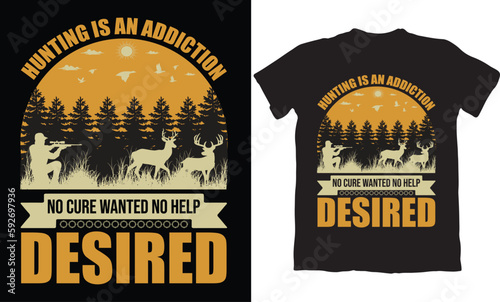 HUNTING IS AN ADDICTION NO CURE WANTED NO HELP DESIRED-HUNTING T-SHIRT DESIGN GRAPHIC