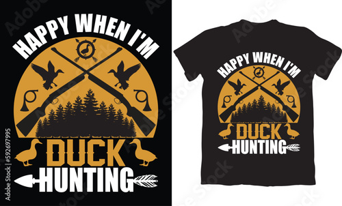 HAPPY WHEN I'M DUCK HUNTING -HUNTING T-SHIRT DESIGN GRAPHIC