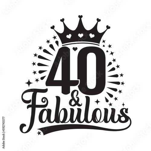 40 & Fabulous , forty Birthday, typography lettering design with inspirational quotes