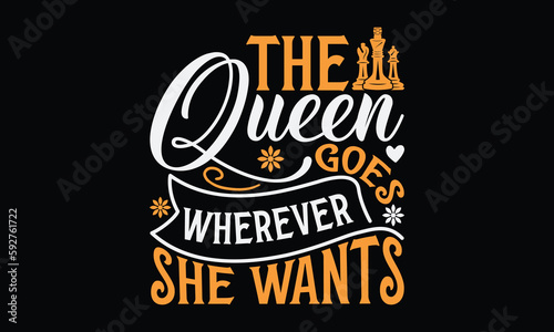 The queen goes wherever she wants - Chess svg typography T-shirt Design, Handmade calligraphy vector illustration, template, greeting cards, mugs, brochures, posters, labels, and stickers. EPA 10.
