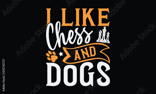 I like chess and dogs - Chess svg typography T-shirt Design, Handmade calligraphy vector illustration, template, greeting cards, mugs, brochures, posters, labels, and stickers. EPA 10.