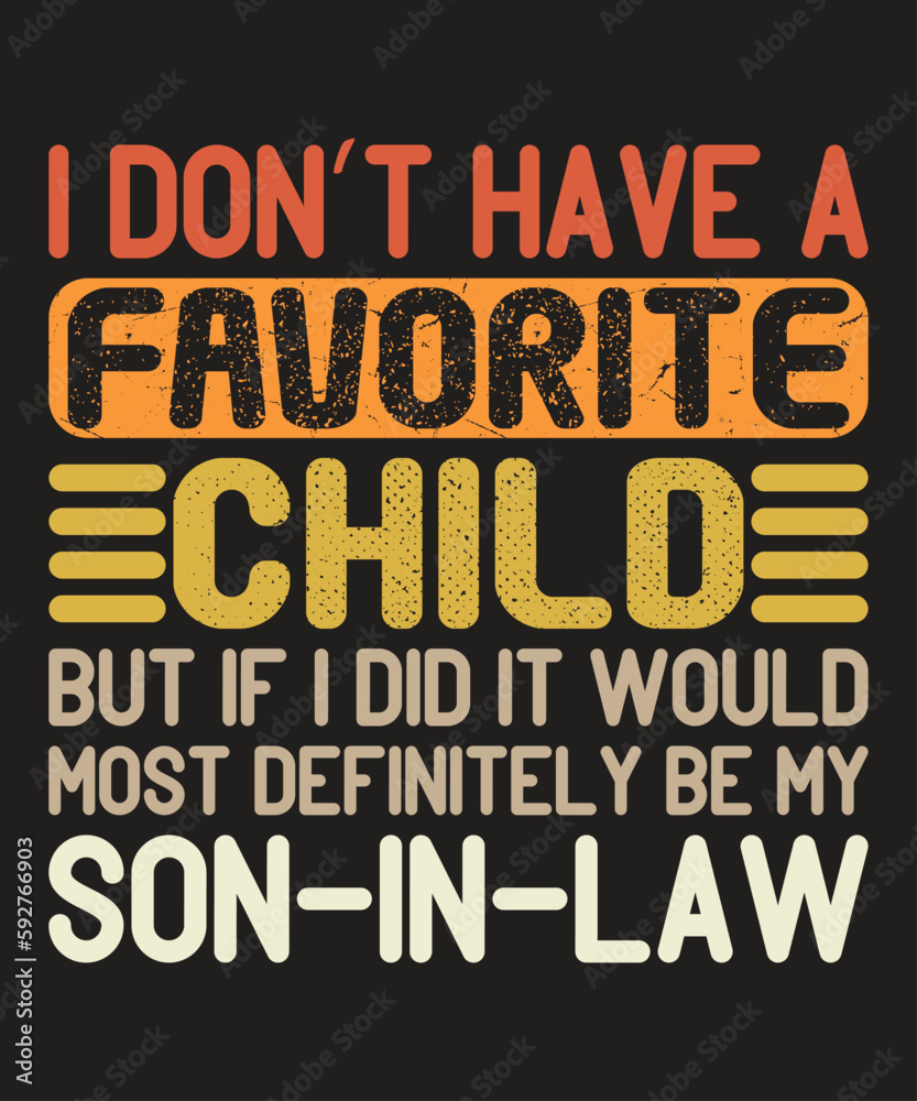 I Don't Have A Favorite Child But If I Did It Would Most Definitely Be My Son In Law T-Shirt, Typography Son In Law Shirt - obrazy, fototapety, plakaty 