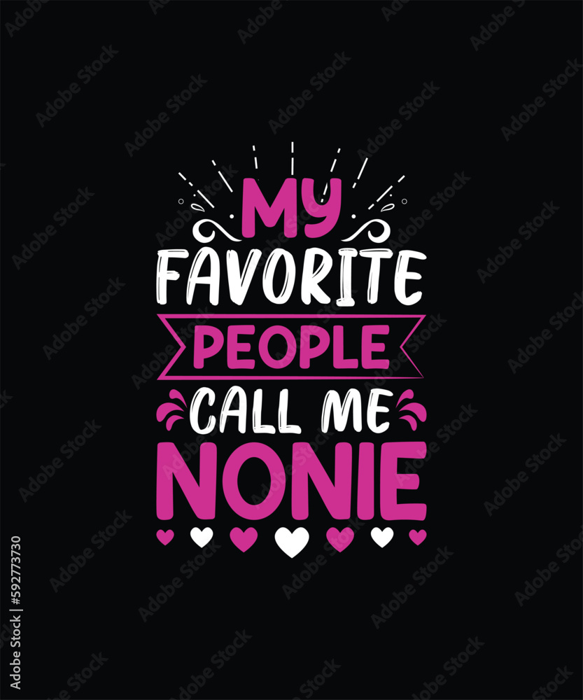 MY FAVORITE PEOPLE CALL ME NONIE Pet t shirt design