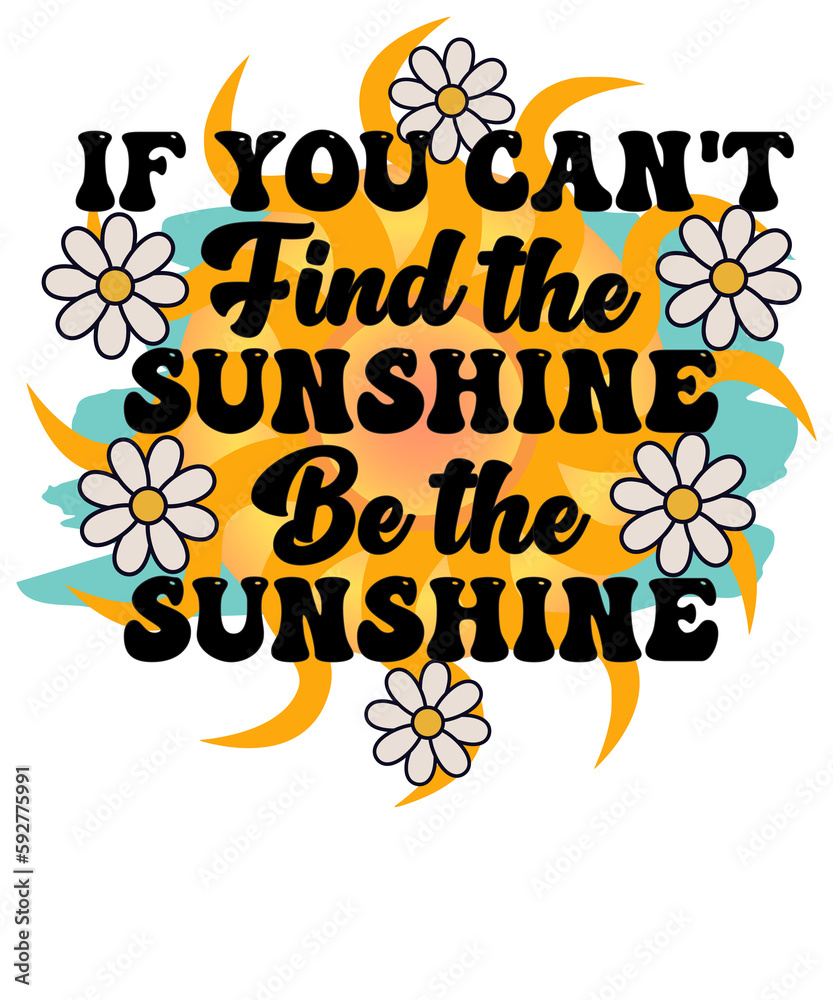 If you can’t find the sunshine be the sunshine, Hippie Retro Boho Summer Sublimation