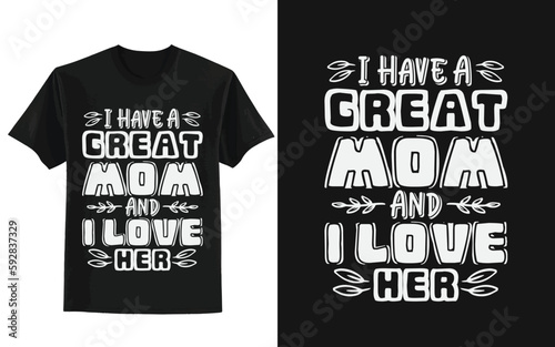 i have a great mom and i love her typography t shirt design ,t shirt design concept photo