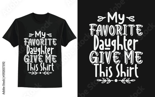 my favorite daughter give me this shirt typography t shirt ,t shirt design concept photo