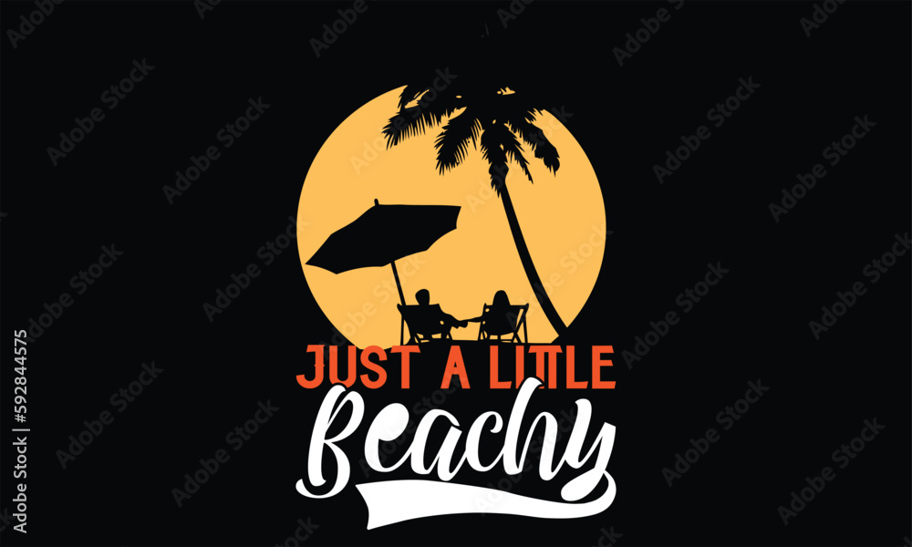 Just a little beachy - Summer T Shirt Design, Hand drawn lettering phrase, Cutting Cricut and Silhouette, card, Typography Vector illustration for poster, banner, flyer and mug.