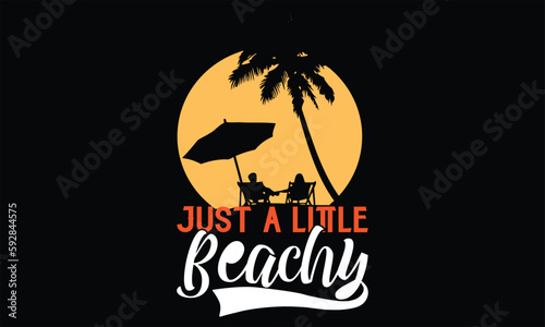 Just a little beachy - Summer T Shirt Design  Hand drawn lettering phrase  Cutting Cricut and Silhouette  card  Typography Vector illustration for poster  banner  flyer and mug.