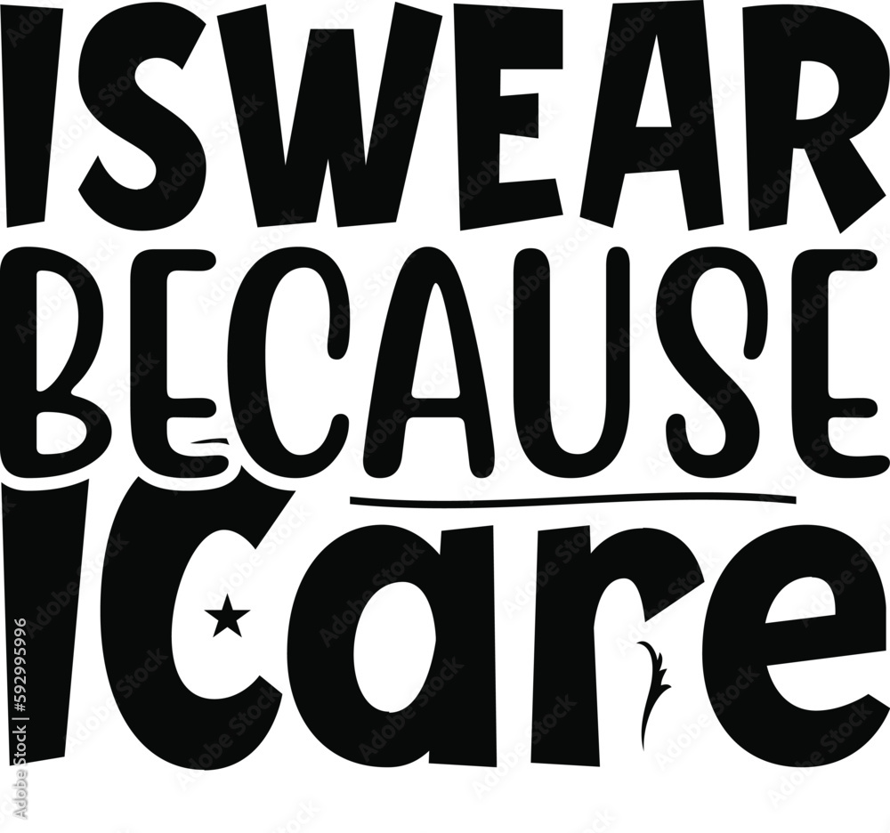 I Swear Because I Care typography tshirt and SVG Designs for Clothing and Accessories I Swear Because I Care typography tshirt and SVG Designs for Clothing and Accessories